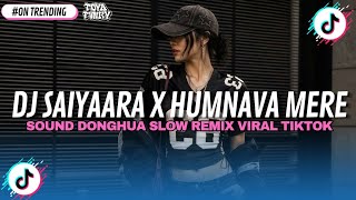 Download lagu DJ SOUND DONGHUA – SAIYAARA X HUMNAVA MERE 🎧🔥 | SLOW REMIX VIRAL TIKTOK 2026 mp3
