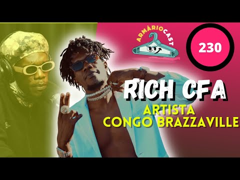 artista Congolês que está movimentando a cena musical ( Rich CFA )  - ARMARIOCAST # 230