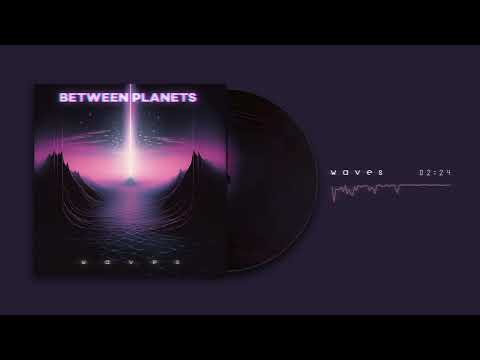 Between Planets - 'Waves' (Official Audio)