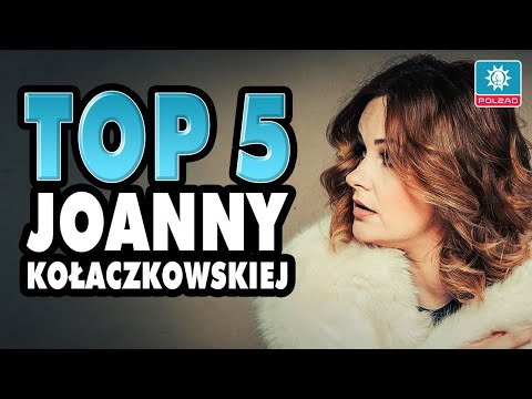 TOP 5 - Joanna Kołaczkowska