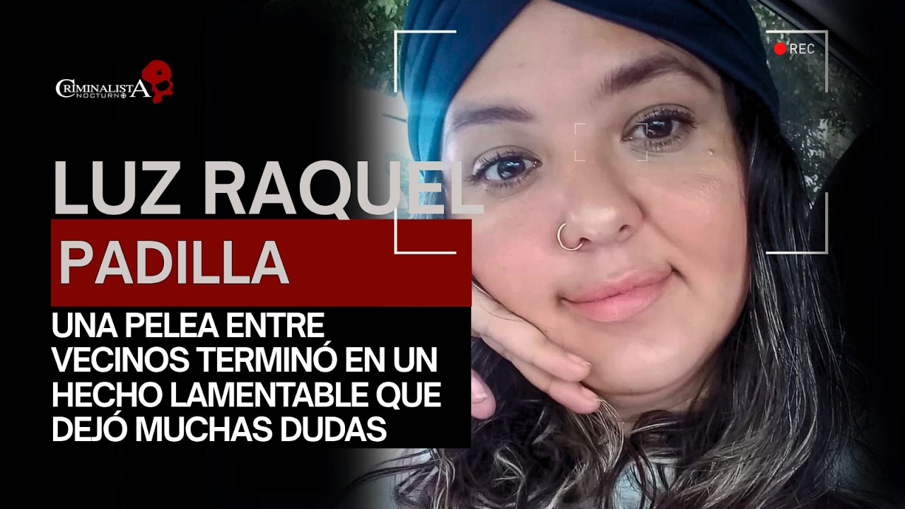 El caso de Luz Raquel Padilla | Criminalista Nocturno
