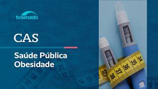 Obesidade como tema de saúde pública é debate na CAS – 14/4/26