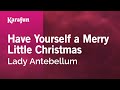 Have Yourself a Merry Little Christmas - Lady A | Karaoke Version | KaraFun