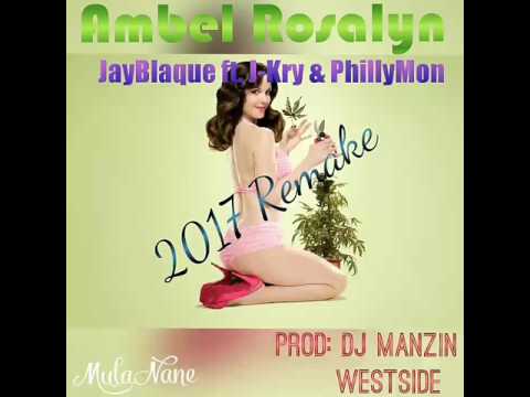 Ambel Rosalyn Remake (Fresh 2017) - JayBlaque ft. J-Kry & PhillyMon (Prod: DJ Manzin)
