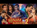 Sanam Teri Kasam 2 Full Movie 2026 Harshvardhan Rane Shradha Kapoor Rumors Latest Updates