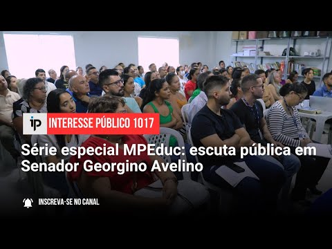Série especial MPEduc: escuta pública em Senador Georgino Avelino - IP 1017