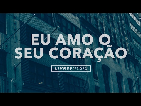 Eu Amo O Seu Coração video