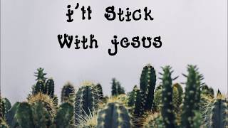 I&#39;ll Stick With Jesus