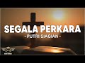 Segala Perkara Putri Siagian Lirik Lagu Rohani