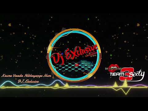 Kasme Vaada Nibhayenge Hum DJ Exclusive