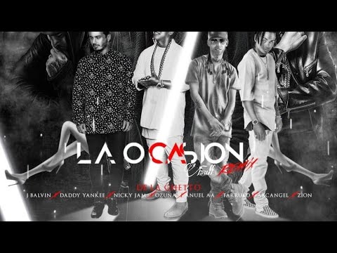 La ocasion(Full Remix)De la ghetto,arcangel,ozuna,anuel aa nickyjam,jbalvin,daddy,zion,farruko