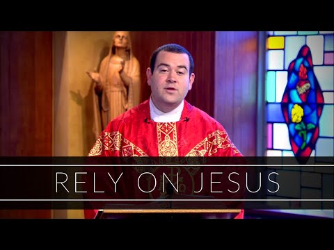 Rely On Jesus | Homily: Father Peter Stamm