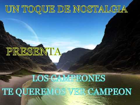 LOS CAMPEONES-TE QUEREMOS VER CAMPEON