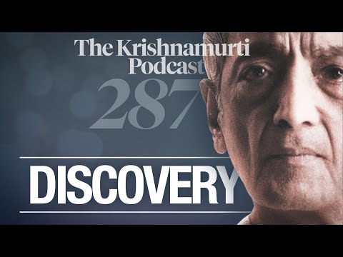The Krishnamurti Podcast - Ep. 287 - Krishnamurti on Discovery