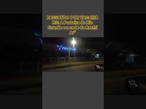 A MAIOR DO BRASIL! PASSANDO EM FRENTE À GIGANTE RESFRI AR EM VACARIA RS  #Vacaria, #ResfriAr