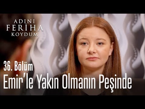 Emir'le yakın olmanın yolları - Adını Feriha Koydum 36. Bölüm