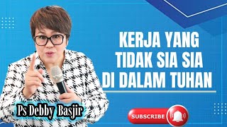 Download lagu KERJA YANG TIDAK SIA SIA DI DALAM TUHAN - PS DEBBY BASJIR  mp3