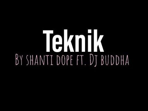 Teknik by shanti dope ft. Dj buddha