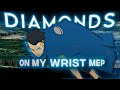 Diamonds On My Wrist Mep Edit AMV
