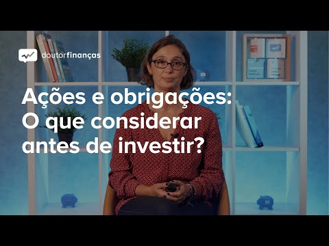 Ações e obrigações: O que considerar antes de investir?