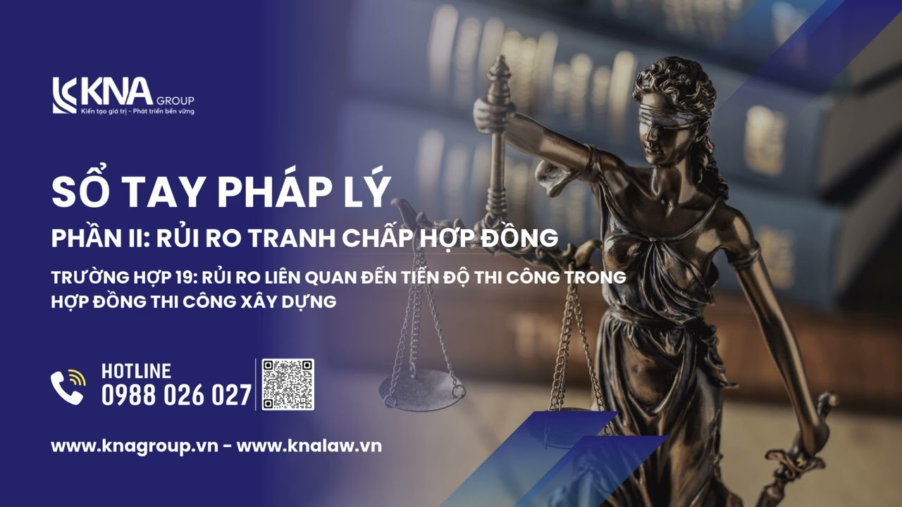 Trường hợp 19: Rủi ro liên quan đến tiến độ thi công trong hợp đồng thi công xây dựng