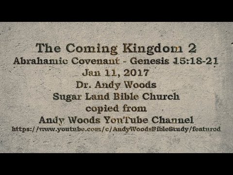 The Coming Kingdom  2 Abrahamic Covenant Genesis 15:18-21  01-11-2017