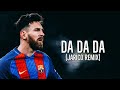 Lionel Messi • Da Da Da (Jarico remix) • Goals Edit