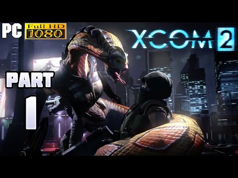 XCOM 2 Gameplay Walkthrough Part 1 [1080p PC] - No Commentary