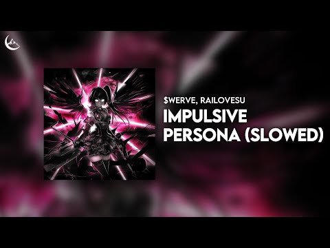 $werve, raiLovesU - IMPULSIVE PERSONA (Slowed)