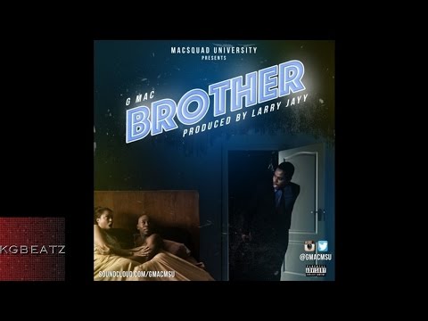 Gmac - Brother [Prod. By Larry Jayy] [New 2015]