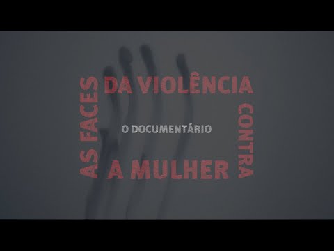 AS FACES DA VIOLÊNCIA CONTRA A MULHER | O Documentário