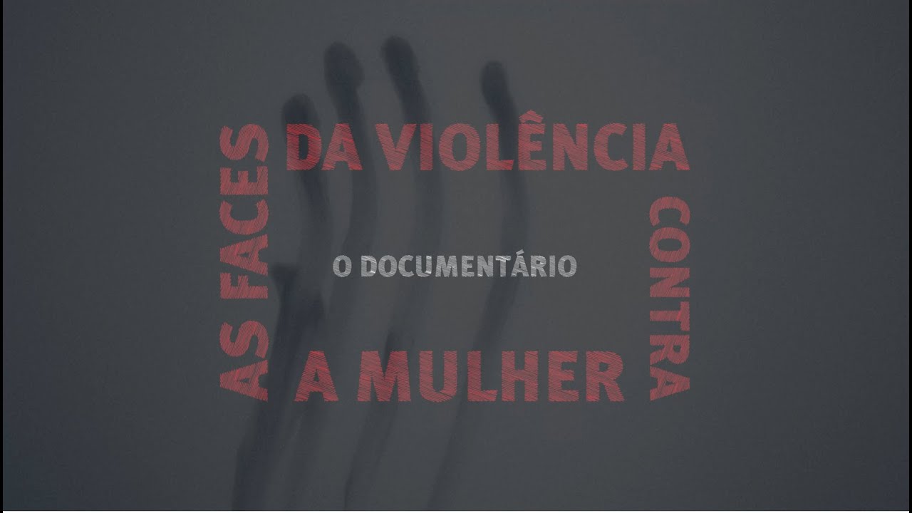 AS FACES DA VIOLÊNCIA CONTRA A MULHER | O Documentário