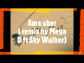 Ama Uber remix by Mega D ft. Sky Walker