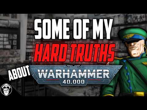 Its Time for some HARD TRUTHS About Warhammer 40,000