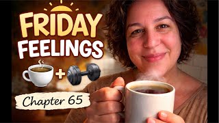 Chapter 65 | Morning Coffee, Gym & Friday Feelings | Life Reflections