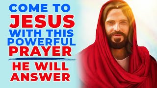 JESUS WILL ANSWER AND BLESS YOU IF YOU SAY THIS PRAYER NOW | Powerful Prayer For Blessings