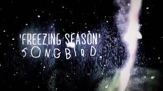 Songbird. - Freezing Season (From Yours, Truly)