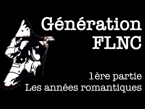 Génération FLNC - 1ère partie - Les années romantiques