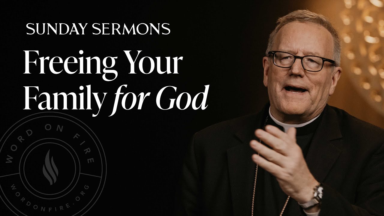 Freeing Your Family for God - Bishop Barron's Sunday Sermon