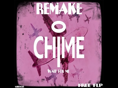 Chime - Wait for me [REMAKE - FREE FLP] 2020