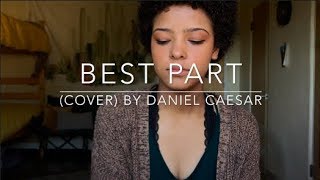 Best Part (cover) By Daniel Caesar