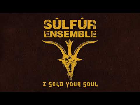SÜLFÜR ENSEMBLE - I Sold Your Soul