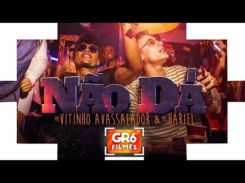 MC Hariel e MC Vitinho Avassalador - Não Dá (GR6 Filmes) DJ Marquinhos Sangue Bom