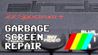 Sinclair ZX Spectrum+ Garbage Screen Repair