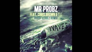 Mr. Probz ft. Chris Brown &amp; T.I. - Waves (Robin Schulz Remix)