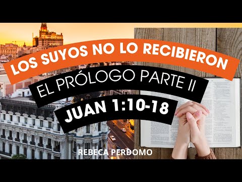 Estudio Bíblico: Juan 1:10-18 - El Prólogo (Parte II)