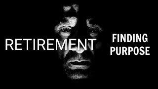 The Dark Side of Retiring: Finding Purpose