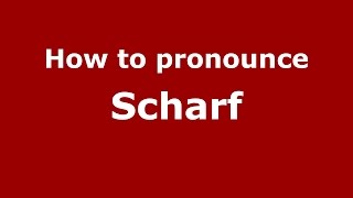 How to pronounce Scharf