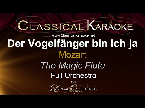 Der Vogelfänger bin ich ja, The Magic Flute (Die Zauberflöte) Full Orchestral Karaoke