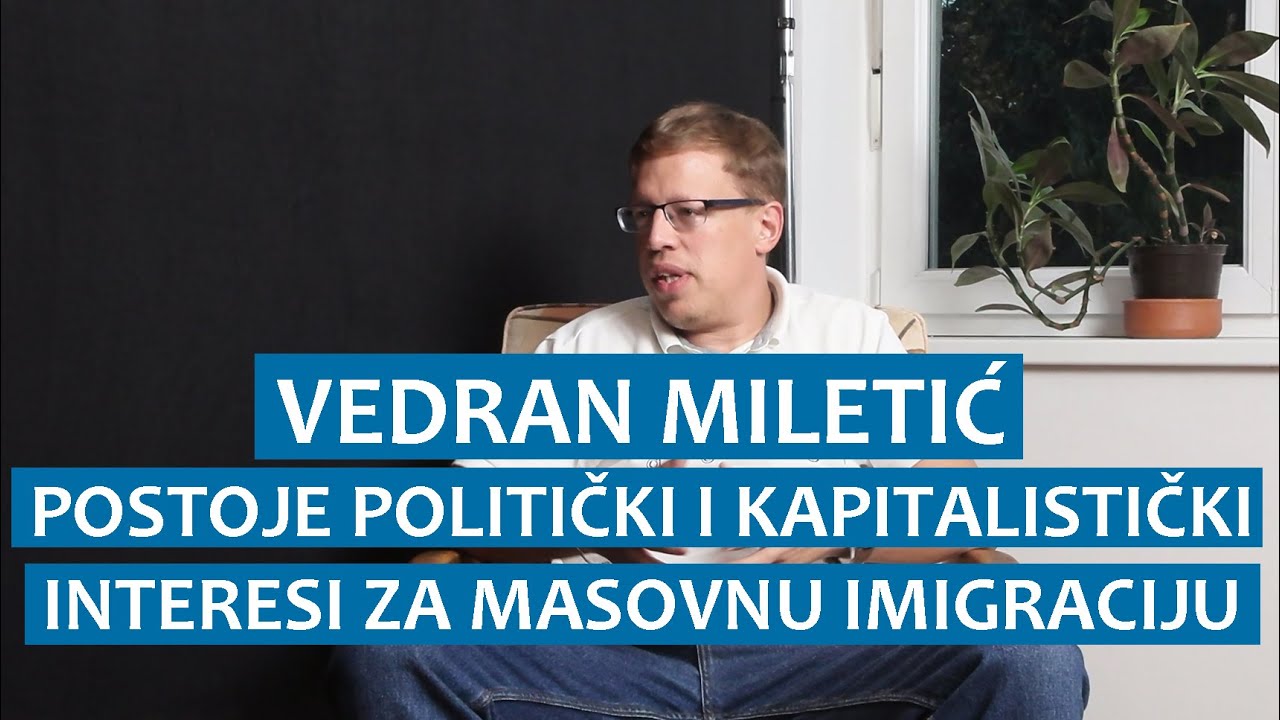 Vedran Miletić: Postoje politički i kapitalistički interesi za masovnu imigraciju